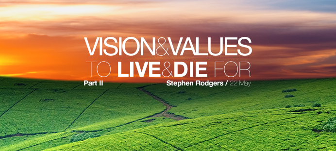 Vision & Values to live & die for Part II